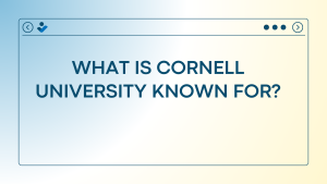 What is Cornell University Known For?