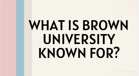 What Is Brown University Known For 